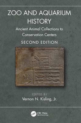 Zoo and Aquarium History: Ancient Animal Collections to Conservation Centers by Kisling Jr, Vernon N.