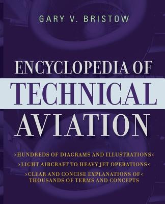 The Encyclopedia of Technical Aviation by Bristow, Gary V.