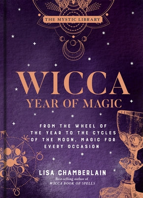 Wicca Year of Magic: From the Wheel of the Year to the Cycles of the Moon, Magic for Every Occasionvolume 8 by Chamberlain, Lisa