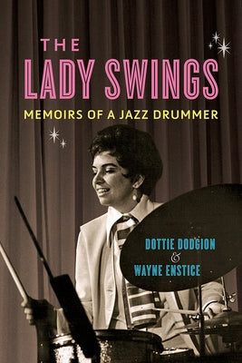 The Lady Swings: Memoirs of a Jazz Drummer by Dodgion, Dottie