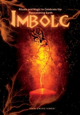 Imbolc Guide: Rituals and Magic to Celebrate the Reawakening Earth Paperback Kips Publishing LLC