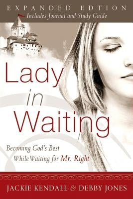 Lady in Waiting: Becoming God's Best While Waiting for Mr. Right by Kendall, Jackie