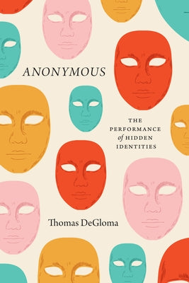 Anonymous: The Performance of Hidden Identities Paperback University of Chicago Press