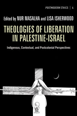 Theologies of Liberation in Palestine-Israel: Indigenous, Contextual, and Postcolonial Perspectives Paperback Pickwick Publications