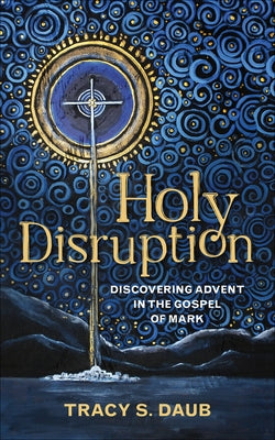 Holy Disruption: Discovering Advent in the Gospel of Mark Paperback Westminster John Knox Press