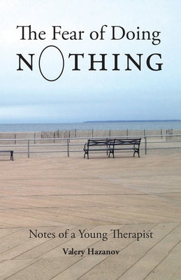 The Fear of Doing Nothing: Notes of a Young Therapist by Hazanov, Valery