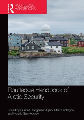 Routledge Handbook of Arctic Security by Hoogensen Gjørv, Gunhild