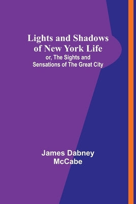 Lights and Shadows of New York Life: or, the Sights and Sensations of the Great City Paperback Alpha Edition