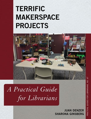 Terrific Makerspace Projects: A Practical Guide for Librarians Paperback Rowman & Littlefield Publishers