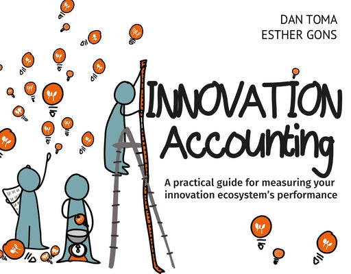 Innovation Accounting: A Practical Guide for Measuring Your Innovation Ecosystem's Performance Paperback Bis Publishers