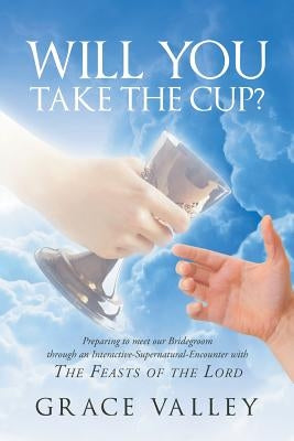 Will You Take The Cup?: The Feasts of the Lord Paperback Christian Faith