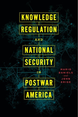 Knowledge Regulation and National Security in Postwar America Paperback University of Chicago Press