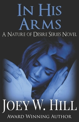 In His Arms: A Nature of Desire Series Novel by Hill, Joey W.