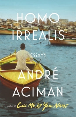 Homo Irrealis: Essays by Aciman, André