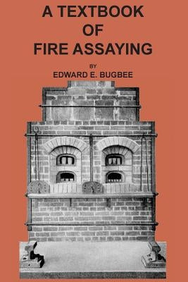 Textbook of Fire Assaying Paperback Sylvanite Publishing