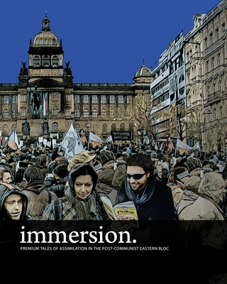 immersion: premium tales of assimilation in the post-communist eastern bloc by Trachtman, Adam