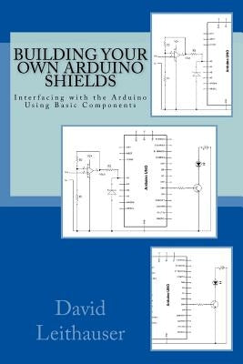 Building Your Own Arduino Shields: Interfacing with the Arduino Using Basic Components Paperback Createspace Independent Publishing Platform