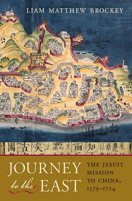 Journey to the East: The Jesuit Mission to China, 1579-1724 Paperback Belknap Press