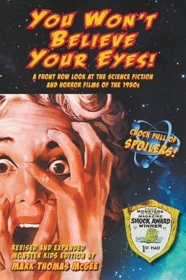 You Won't Believe Your Eyes! (Revised and Expanded Monster Kids Edition): A Front Row Look at the Science Fiction and Horror Films of the 1950s (hardb by McGee, Mark Thomas