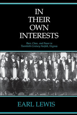 In Their Own Interests: Race, Class and Power in Twentieth-Century Norfolk, Virginia by Lewis, Earl