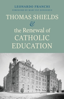 Thomas Shields and the Renewal of Catholic Education Paperback Catholic Education Press