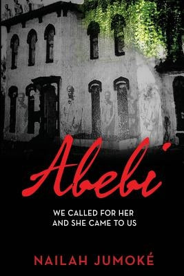 Abebi: We Called for Her and She Came to Us by Jumoke, Nailah