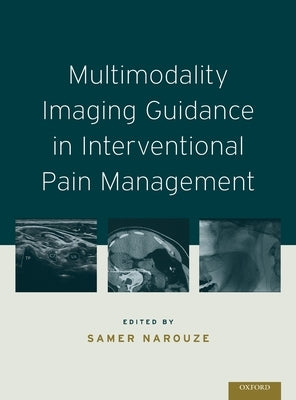 Multimodality Imaging Guidance in Interventional Pain Management by Narouze, Samer N.