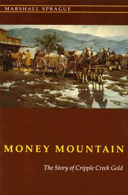 Money Mountain: The Story of Cripple Creek Gold by Sprague, Marshall