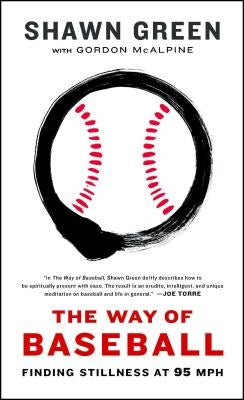 The Way of Baseball: Finding Stillness at 95 MPH by Green, Shawn