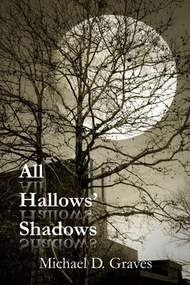 All Hallows' Shadows by Graves, Michael D.