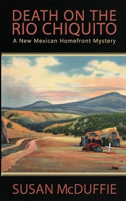 Death on the Rio Chiquito, A New Mexico Homefront Mystery Paperback Liafinn Press
