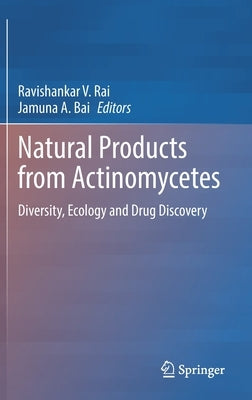 Natural Products from Actinomycetes: Diversity, Ecology and Drug Discovery by Rai, Ravishankar V.