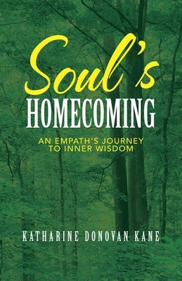 Soul's Homecoming: An Empath's Journey to Inner Wisdom by Kane, Katharine Donovan