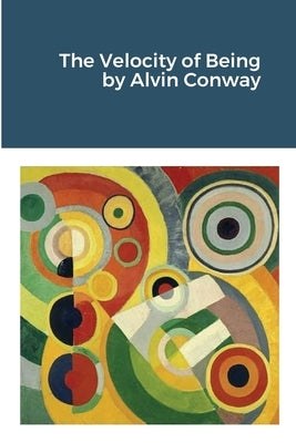 The Velocity of Being by Conway, Alvin