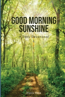 Good Morning Sunshine: A Daily Devotional Paperback Dianna Stone