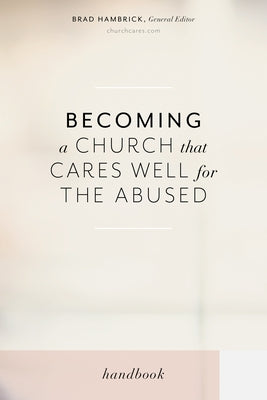 Becoming a Church That Cares Well for the Abused by Hambrick, Brad