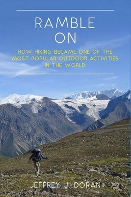 Ramble On: How Hiking Became One of the Most Popular Outdoor Activities in the World Paperback Independently Published