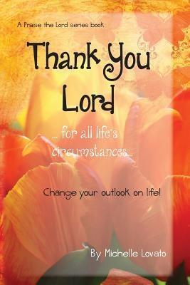 Thank You Lord...for all of life's circumstances...: Change your outlook on life in 2 months Paperback Boutique Books
