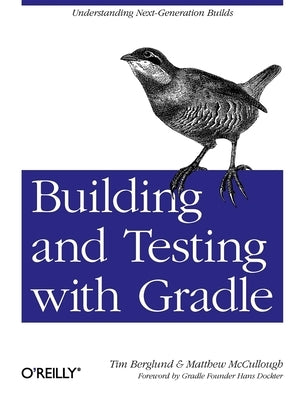 Building and Testing with Gradle: Understanding Next-Generation Builds Paperback O'Reilly Media