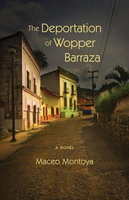 The Deportation of Wopper Barraza by Montoya, Maceo