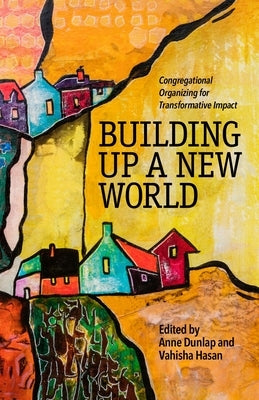 Building Up a New World: Congregational Organizing for Transformative Impact Paperback Pilgrim Press