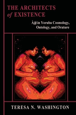 The Architects of Existence: Aje in Yoruba Cosmology, Ontology, and Orature Paperback Oya's Tornado