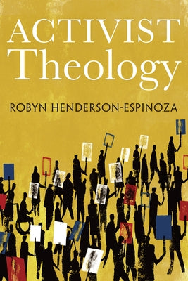 Activist Theology by Henderson-Espinoza, Robyn