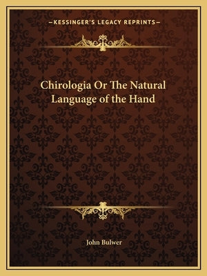 Chirologia or the Natural Language of the Hand Paperback Kessinger Publishing
