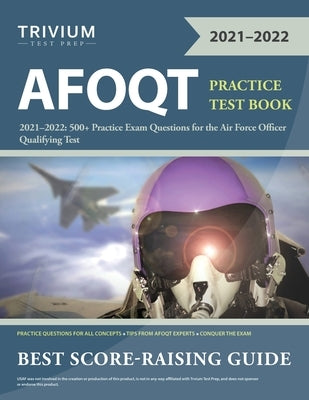AFOQT Practice Test Book 2021-2022: 500+ Practice Exam Questions for the Air Force Officer Qualifying Test by 