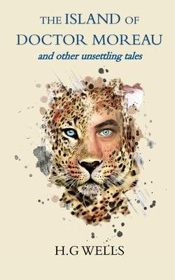 The Island of Doctor Moreau and other unsettling tales Paperback Wyldblood Press