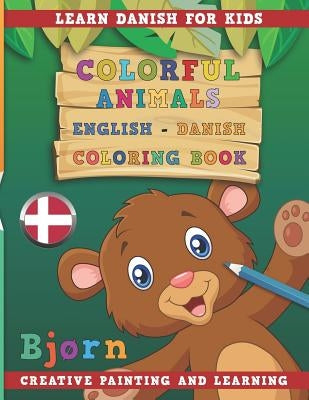 Colorful Animals English - Danish Coloring Book. Learn Danish for Kids. Creative painting and learning. by Nerdmediaen