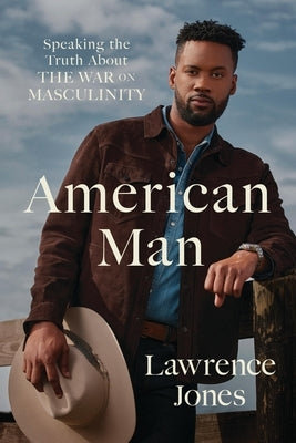 American Man: Speaking the Truth about the War on Masculinity by Jones, Lawrence