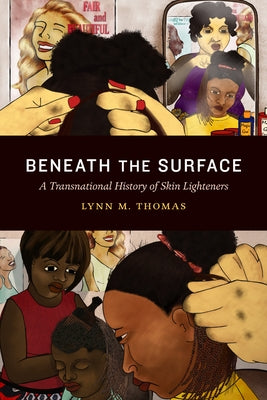 Beneath the Surface: A Transnational History of Skin Lighteners Paperback Duke University Press