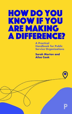 How Do You Know If You Are Making a Difference?: A Practical Handbook for Public Service Organisations Paperback Policy Press
